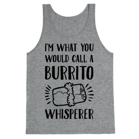 I'm What You Would Call a Burrito Whisperer Tank Top