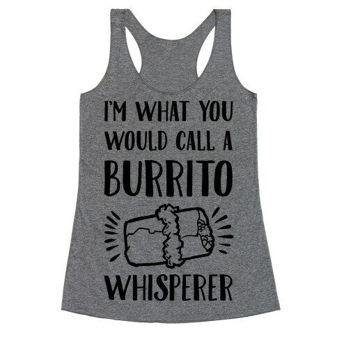 I'm What You Would Call a Burrito Whisperer Racerback Tank Top