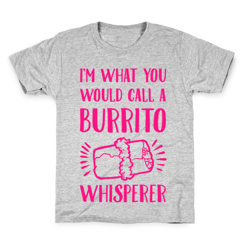 I'm What You Would Call a Burrito Whisperer Kids T-Shirt