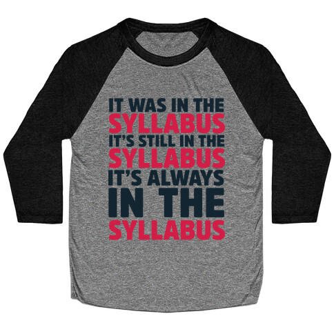 It Was in the Syllabus It's Still in the Syllabus It's ALWAYS in the Syllabus Baseball Tee