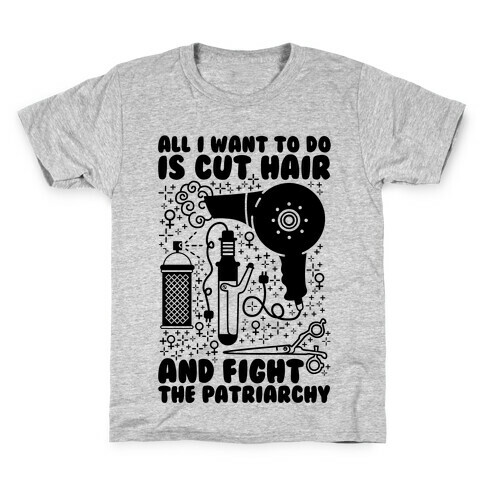 All I Want to Do is Cut Hair and Fight the Patriarchy Kids T-Shirt