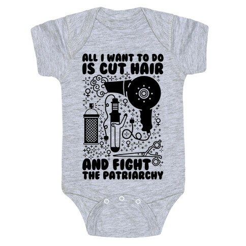All I Want to Do is Cut Hair and Fight the Patriarchy Baby One-Piece