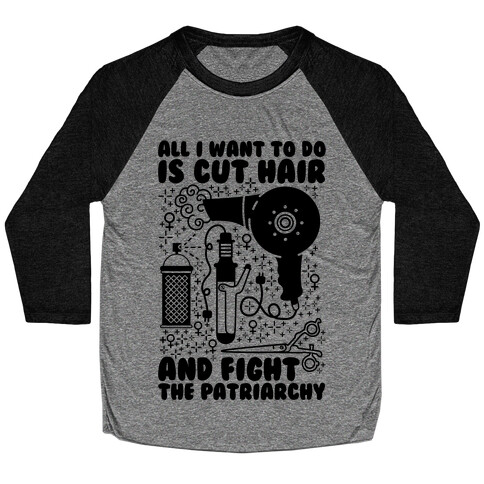 All I Want to Do is Cut Hair and Fight the Patriarchy Baseball Tee