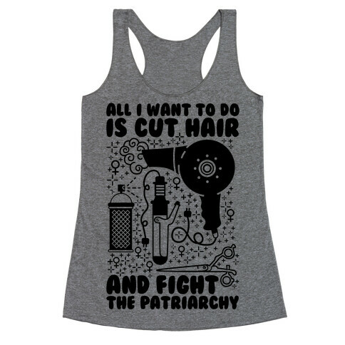 All I Want to Do is Cut Hair and Fight the Patriarchy Racerback Tank Top