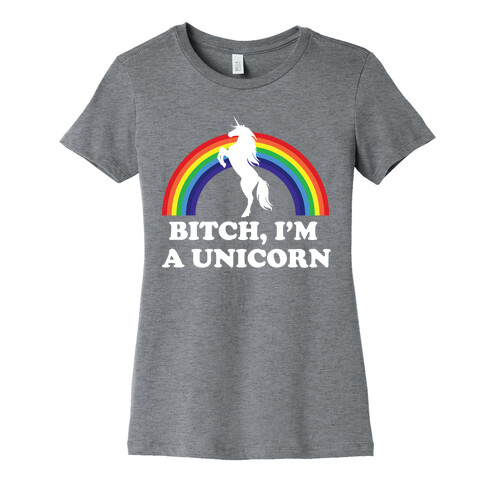 Bitch, I'm a Unicorn Womens T-Shirt