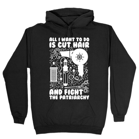 All I Want to Do is Cut Hair and Fight the Patriarchy Hooded Sweatshirt