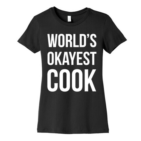 World's Okayest Cook Womens T-Shirt