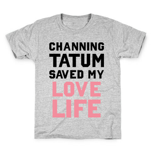 Channing Tatum Saved My Love Life Kids T-Shirt