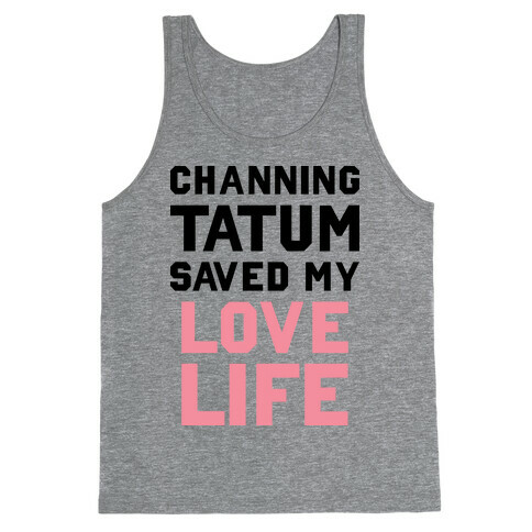 Channing Tatum Saved My Love Life Tank Top