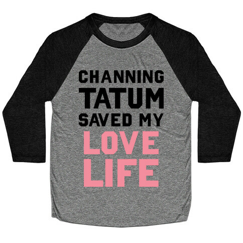 Channing Tatum Saved My Love Life Baseball Tee