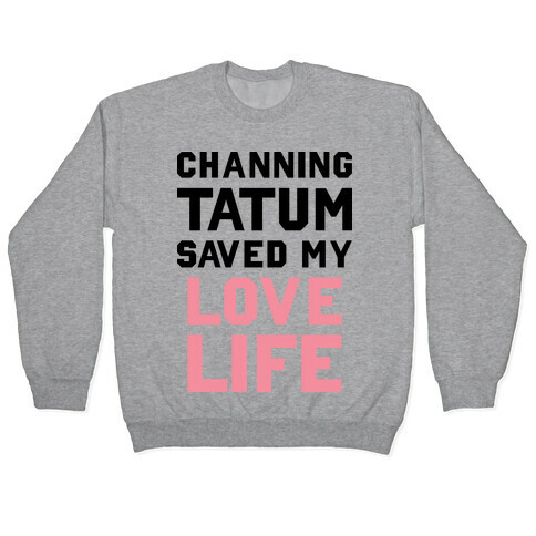 Channing Tatum Saved My Love Life Pullover