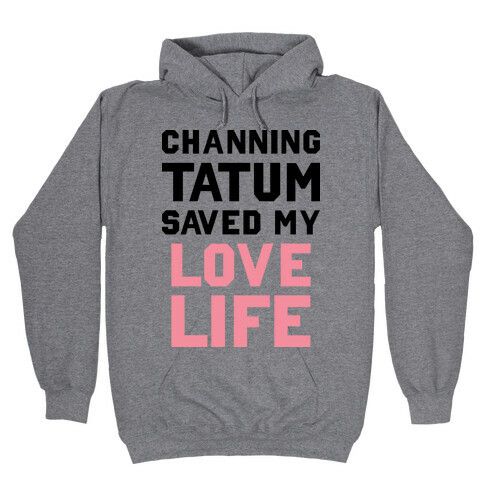 Channing Tatum Saved My Love Life Hooded Sweatshirt