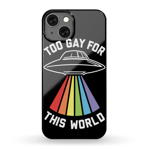 Too Gay For This World Phone Case