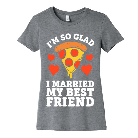 So Glad I Married My Best Friend Womens T-Shirt