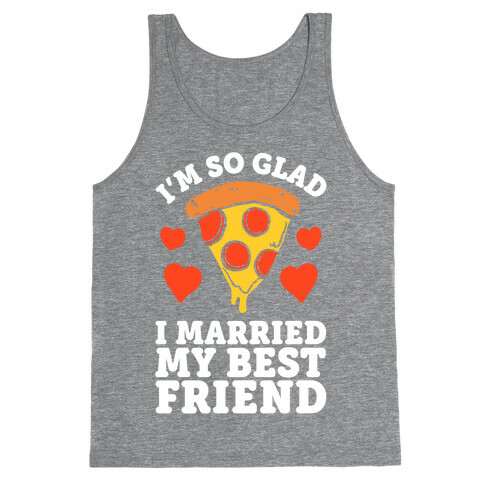 So Glad I Married My Best Friend Tank Top