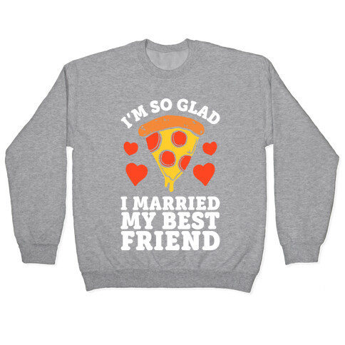 So Glad I Married My Best Friend Pullover