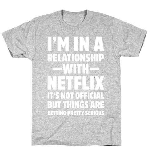 I'm In a Relationship with Netflix T-Shirt