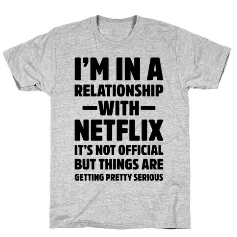 I'm In a Relationship with Netflix T-Shirt