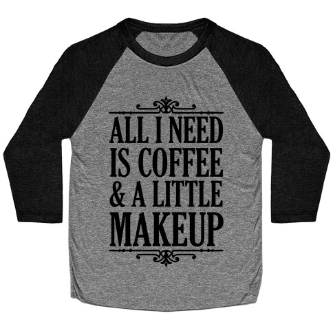 All I Need Is Coffee & A Little Makeup Baseball Tee