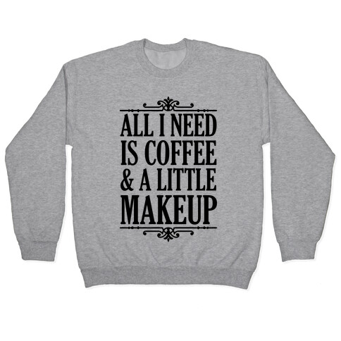 All I Need Is Coffee & A Little Makeup Pullover