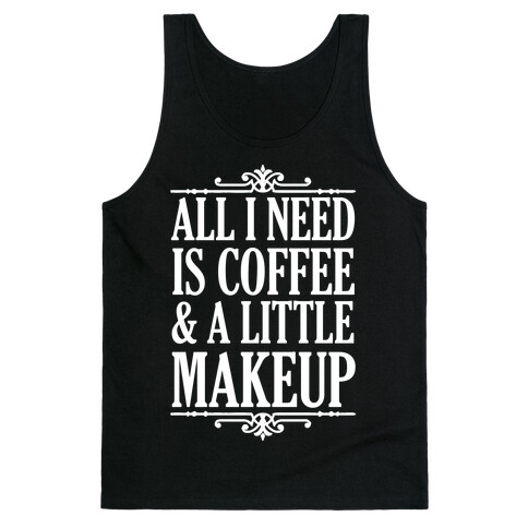 All I Need Is Coffee & A Little Makeup Tank Top