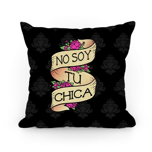 No Soy Tu Chica Pillow