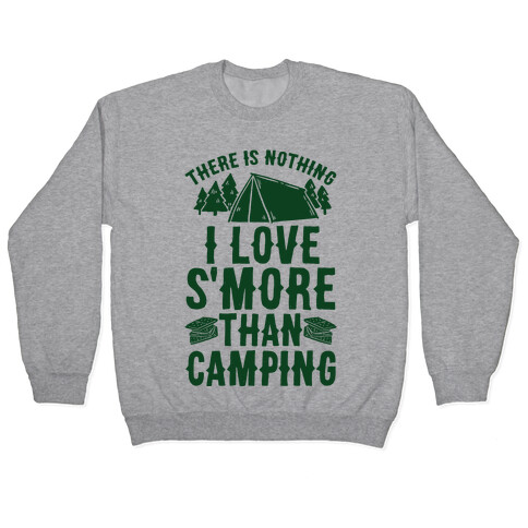 There Is Nothing I Love S'More Than Camping Pullover
