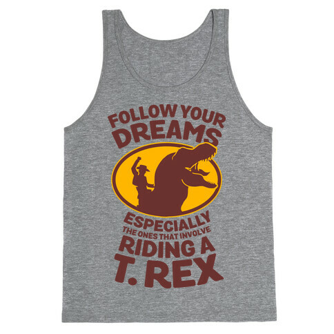 Follow Your Dreams Especially the Ones that Involve Riding a T. Rex Tank Top