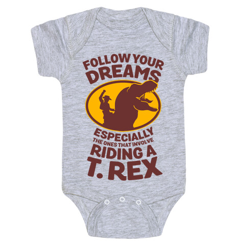 Follow Your Dreams Especially the Ones that Involve Riding a T. Rex Baby One-Piece