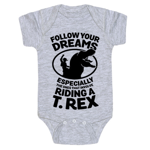 Follow Your Dreams Especially the Ones that Involve Riding a T. Rex Baby One-Piece