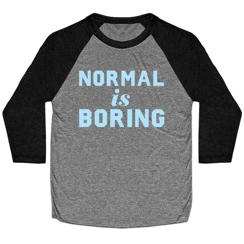 Normal Is Boring (Dark) Baseball Tee