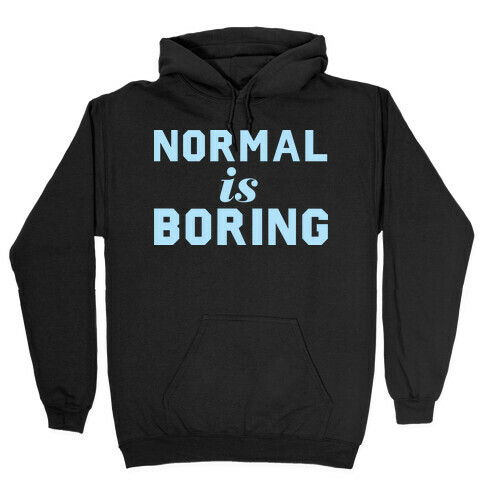 Normal Is Boring (Dark) Hooded Sweatshirt