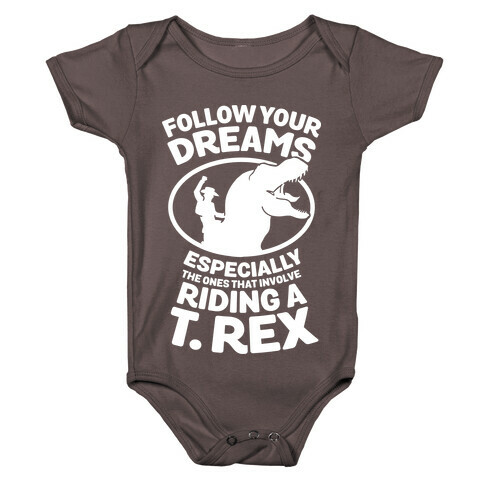 Follow Your Dreams Especially the Ones that Involve Riding a T. Rex Baby One-Piece