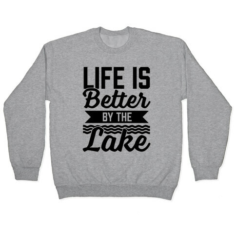 Life Is Better By The Lake Pullover