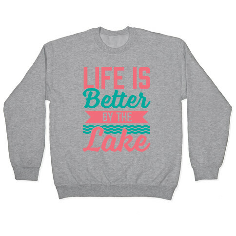 Life Is Better By The Lake Pullover