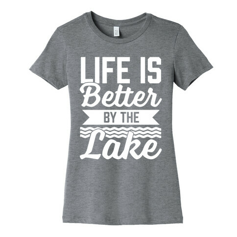 Life Is Better By The Lake Womens T-Shirt