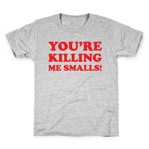 You're Killing Me Smalls! Kids T-Shirt