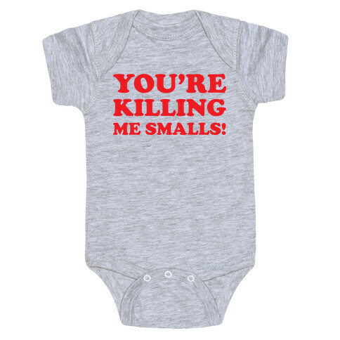 You're Killing Me Smalls! Baby One-Piece