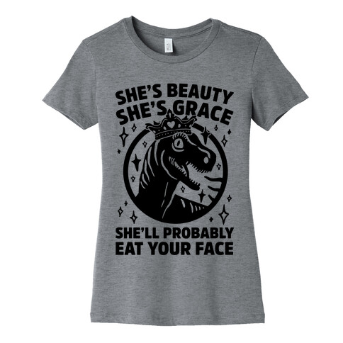 She's Beauty She's Grace She'll Probably Eat Your Face Parody Womens T-Shirt