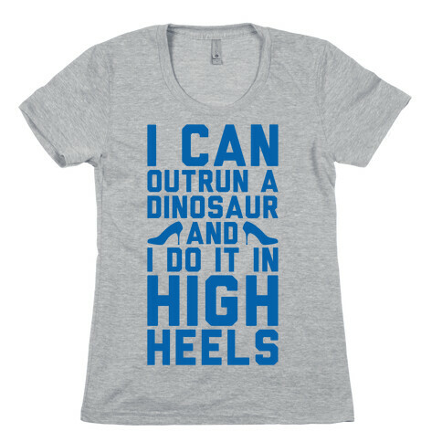 I Can Outrun A Dinosaur and I Do It In High Heels Womens T-Shirt