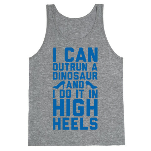 I Can Outrun A Dinosaur and I Do It In High Heels Tank Top