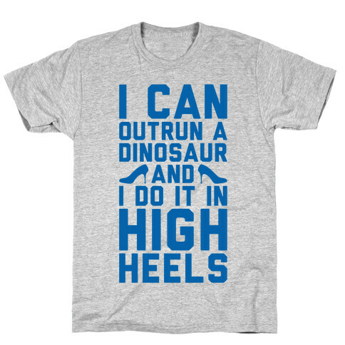 I Can Outrun A Dinosaur and I Do It In High Heels T-Shirt