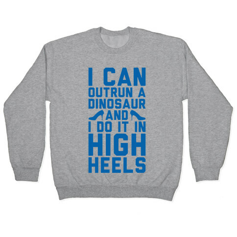 I Can Outrun A Dinosaur and I Do It In High Heels Pullover