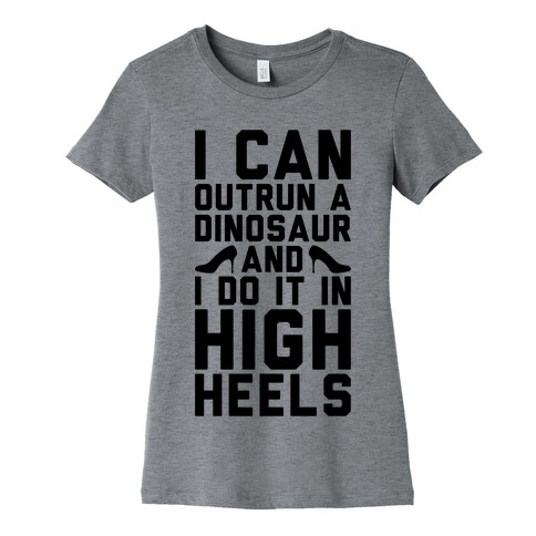 I Can Outrun A Dinosaur and I Do It In High Heels Womens T-Shirt