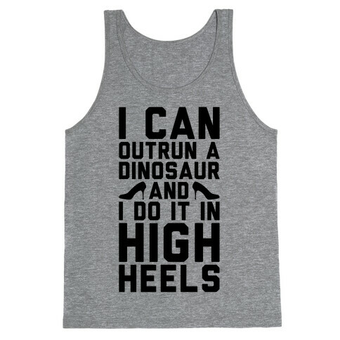 I Can Outrun A Dinosaur and I Do It In High Heels Tank Top