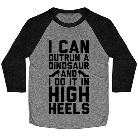 I Can Outrun A Dinosaur and I Do It In High Heels Baseball Tee