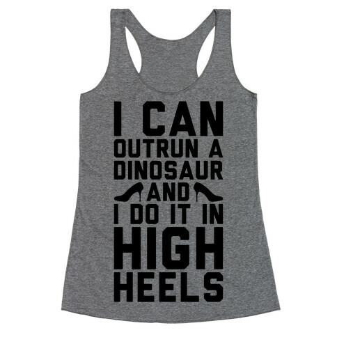 I Can Outrun A Dinosaur and I Do It In High Heels Racerback Tank Top