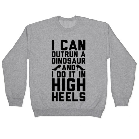 I Can Outrun A Dinosaur and I Do It In High Heels Pullover