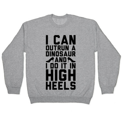 I Can Outrun A Dinosaur and I Do It In High Heels Pullover