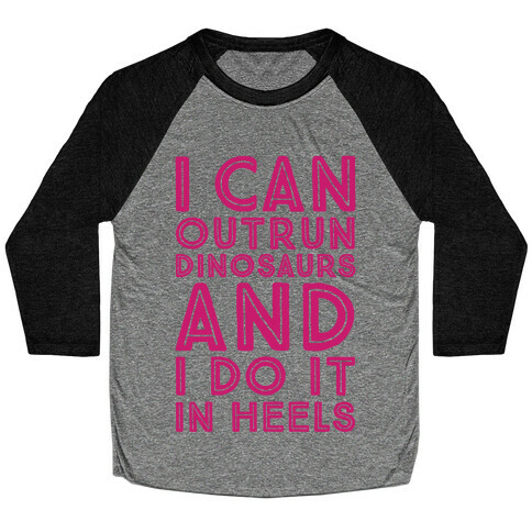 I Can Outrun Dinosaurs and I Do It In Heels Baseball Tee